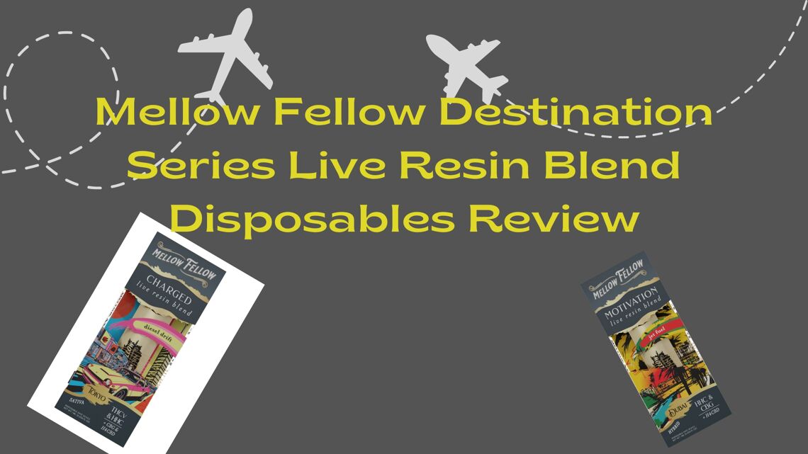 Mellow Fellow Destination Series Live Resin Blend Disposables Review