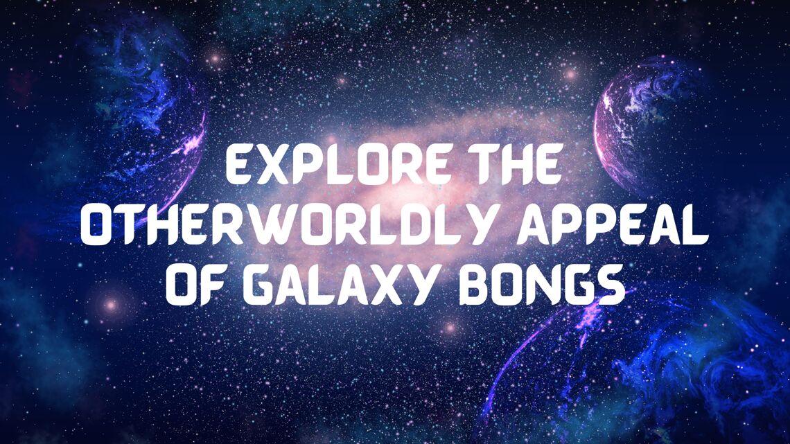 Explore the Otherworldly Appeal of Galaxy Bongs cover photo