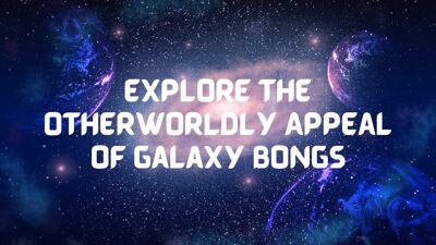 Explore the Otherworldly Appeal of Galaxy Bongs cover photo