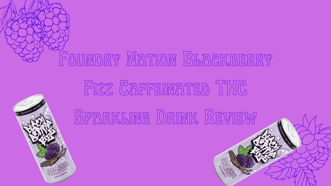 Foundry Nation Blackberry Fizz Caffeinated THC Sparkling Drink Review cover photo