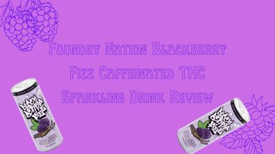 Foundry Nation Blackberry Fizz Caffeinated THC Sparkling Drink Review cover photo