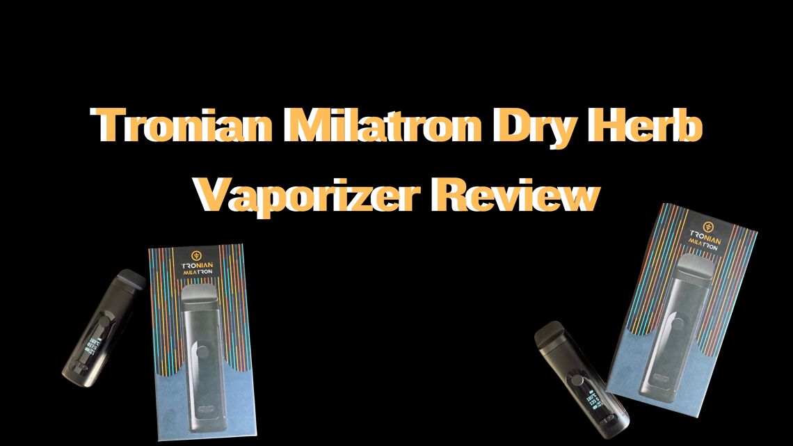 Tronian Milatron Dry Herb Vaporizer Review cover photo