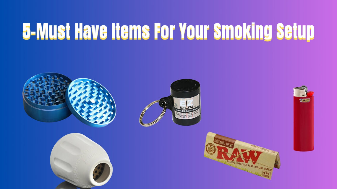 5-Must Have Items For Your Smoking Setup 5-Must Have Items For Your Smoking Setup cover photo