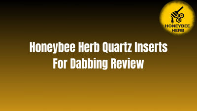Honeybee Herb Quartz Inserts For Dabbing Review cover photo