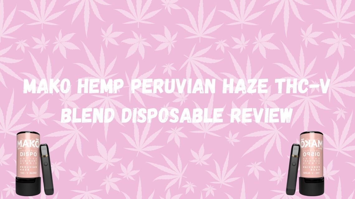 Mako Hemp Peruvian Haze THC-V Blend Disposable Review cover photo