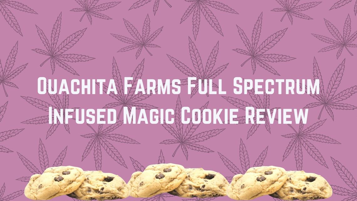 Ouachita Farms Full Spectrum Infused Magic Cookie Review