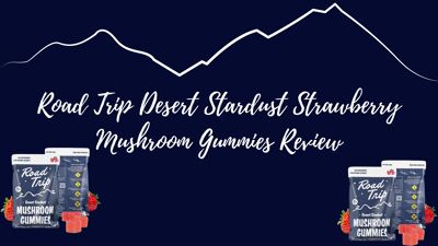 Road Trip Desert Stardust Strawberry Mushroom Gummies Review cover photo