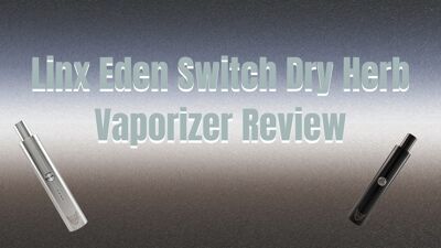 Linx Eden Switch Dry Herb Vaporizer Review
